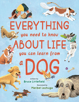 Everything You Need to Know about Life You Can Learn from a Dog by Littlefield, Bruce book cover