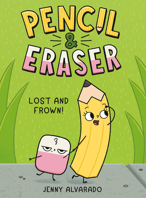 Book cover of Pencil & Eraser: Lost and Frown!: An Early Reader Graphic Novel by Alvarado, Jenny