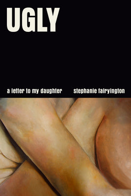 Book cover of Ugly: A Letter to My Daughter by Fairyington, Stephanie