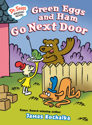Book cover of Dr. Seuss Graphic Novel: Green Eggs and Ham Go Next Door: A Green Eggs and Ham Story by Kochalka, James