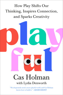 Book cover of Playful: How Play Shifts Our Thinking, Inspires Connection, and Sparks Creativity by Holman, Cas