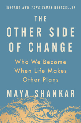 Book cover of The Other Side of Change: Who We Become When Life Makes Other Plans by Shankar, Maya