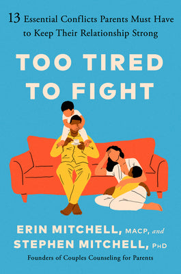 Book cover of Too Tired to Fight: 13 Essential Conflicts Parents Must Have to Keep Their Relationship Strong by Mitchell, Erin