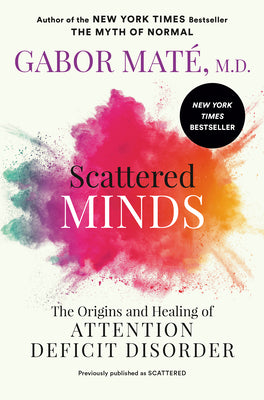 Book cover of Scattered Minds: The Origins and Healing of Attention Deficit Disorder by Mat