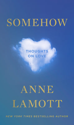 Book cover of Somehow: Thoughts on Love by Lamott, Anne