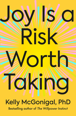 Joy Is a Risk Worth Taking by Kelly, PhD McGonigal book cover