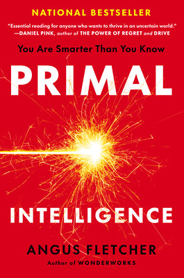 Book cover of Primal Intelligence: You Are Smarter Than You Know by Fletcher, Angus