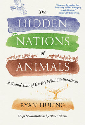 The Hidden Nations of Animals: A Grand Tour of Earth's Wild Civilizations by Huling, Ryan book cover
