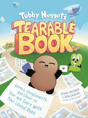 Book cover of Tubby Nugget's Tearable Book: Comics, Compliments, and Cheer to Tear and Share with Your Loved Ones by Pastores, Jenine
