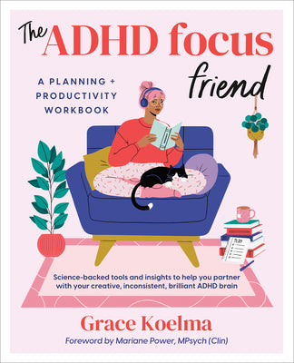 Book cover of The ADHD Focus Friend: A Planning + Productivity Workbook by Koelma, Grace
