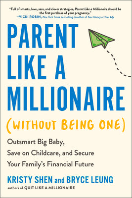 Book cover of Parent Like a Millionaire (Without Being One): Outsmart Big Baby, Save on Childcare, and Secure Your Family's Financial Future by Shen, Kristy