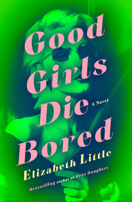 Good Girls Die Bored by Little, Elizabeth book cover