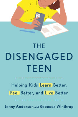 The Disengaged Teen: Helping Kids Learn Better, Feel Better, and Live Better by Jenny Anderson book cover