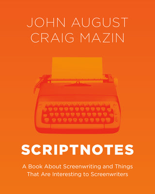 Book cover of Scriptnotes: A Book about Screenwriting and Things That Are Interesting to Screenwriters by August, John