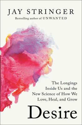 Desire: The Longings Inside Us and the New Science of How We Love, Heal, and Grow by Jay Stringer book cover