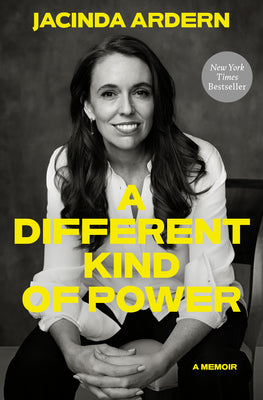 Book cover of A Different Kind of Power: A Memoir by Ardern, Jacinda