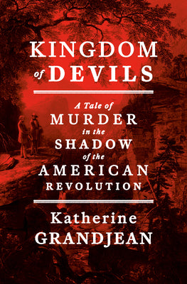 Kingdom of Devils: A Tale of Murder in the Shadow of the American Revolution by Grandjean, Katherine book cover