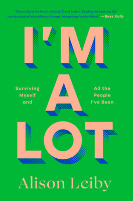 I'm a Lot: Surviving Myself and All the People I've Been by Leiby, Alison book cover