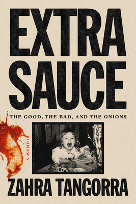 Book cover of Extra Sauce: The Good, the Bad, and the Onions by Tangorra, Zahra
