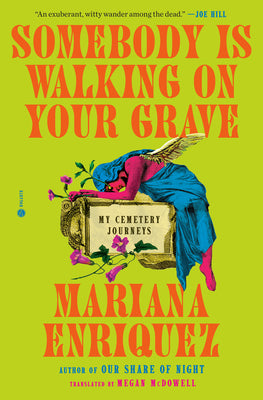 Book cover of Somebody Is Walking on Your Grave: My Cemetery Journeys by Enriquez, Mariana