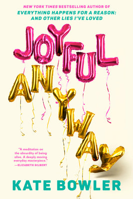 Book cover of Joyful, Anyway by Bowler, Kate