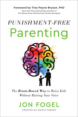 Punishment-Free Parenting: The Brain-Based Way to Raise Kids Without Raising Your Voice by Jon Fogel book cover