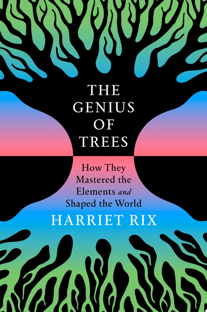 Book cover of The Genius of Trees: How They Mastered the Elements and Shaped the World by Rix, Harriet