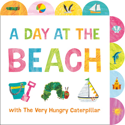 Book cover of A Day at the Beach with the Very Hungry Caterpillar: A Tabbed Board Book by Carle, Eric