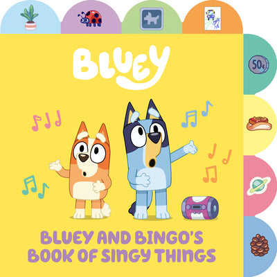 Book cover of Bluey and Bingo's Book of Singy Things: A Tabbed Board Book by Penguin Young Readers Licenses
