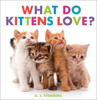 What Do Kittens Love? by Steinberg, D. J. book cover