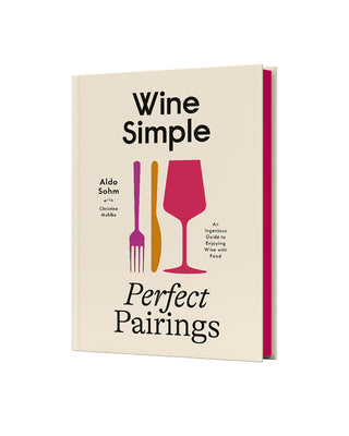 Wine Simple: Perfect Pairings: An Ingenious Guide to Enjoying Wine with Food by Aldo Sohm book cover