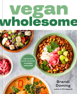 Book cover of Vegan Wholesome: High-Protein Meals and Snacks to Energize and Nourish; A Cookbook by Doming, Brandi