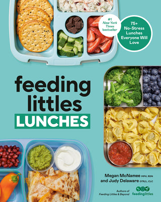 Book cover of Feeding Littles Lunches: 75+ No-Stress Lunches Everyone Will Love: Meal Planning for Kids by McNamee, Megan