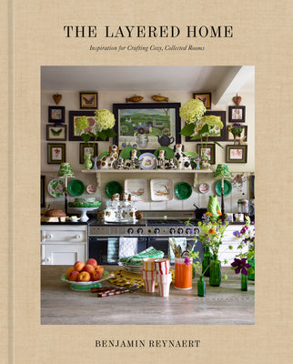 Book cover of The Layered Home: An Interior Design Book: Inspiration for Crafting Cozy, Collected Rooms by Reynaert, Benjamin