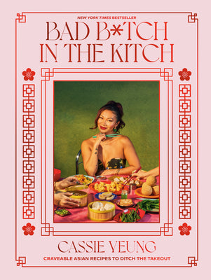 Book cover of Bad B*tch in the Kitch: Craveable Asian Recipes to Ditch the Takeout: A Cookbook by Yeung, Cassie