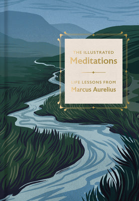 The Illustrated Meditations: Life Lessons from Marcus Aurelius by Marcus Aurelius book cover