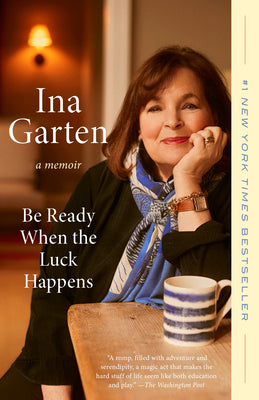 Book cover of Be Ready When the Luck Happens: A Memoir by Garten, Ina