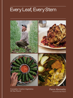 Every Leaf, Every Stem: Craveable, Creative Vegetables All Year Round by Abernathy, Pierce book cover