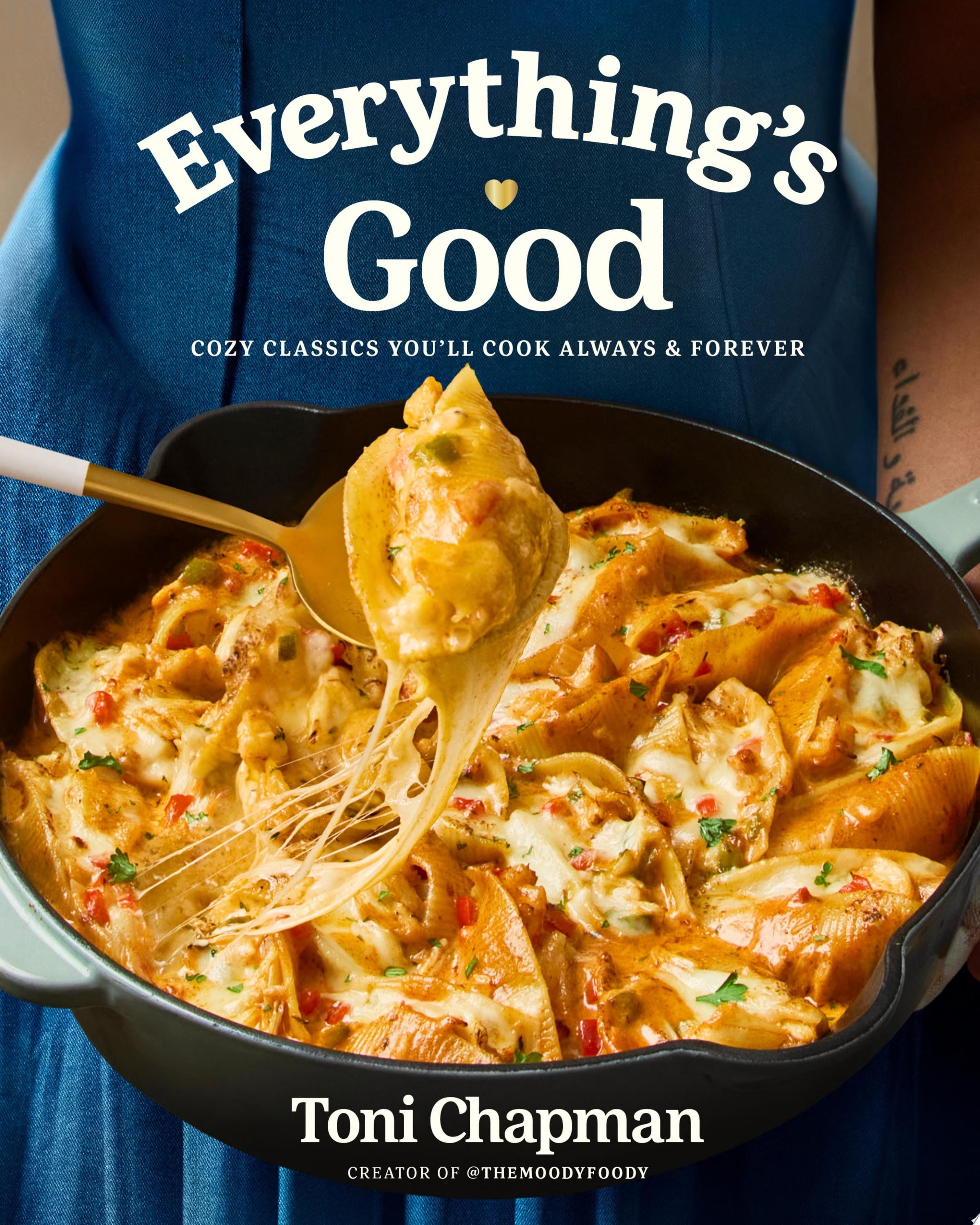 Book cover of Everything's Good: Cozy Classics You'll Cook Always and Forever: A Cookbook by Chapman, Toni