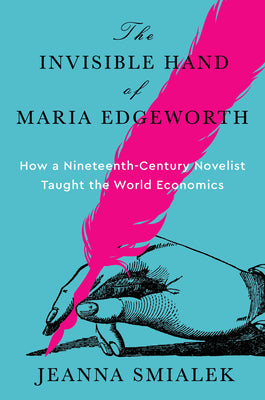 The Invisible Hand of Maria Edgeworth: How a Nineteenth-Century Novelist Taught the World Economics by Jeanna Smialek book cover