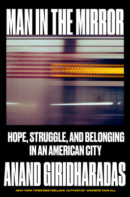 Man in the Mirror: Hope, Struggle, and Belonging in an American City by Anand Giridharadas book cover