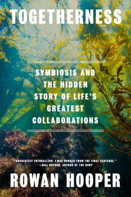 Togetherness: Symbiosis and the Hidden Story of Life's Greatest Collaborations by Hooper, Rowan book cover