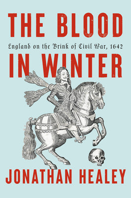 The Blood in Winter: England on the Brink of Civil War, 1642 by Jonathan Healey book cover