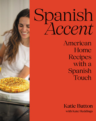 Spanish Accent: American Home Recipes with a Spanish Touch: A Cookbook by Katie Button book cover