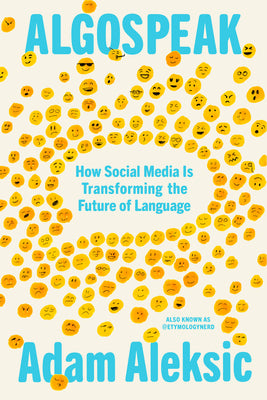 Book cover of Algospeak: How Social Media Is Transforming the Future of Language by Aleksic, Adam