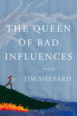 The Queen of Bad Influences: Stories by Shepard, Jim book cover