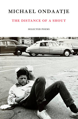 Book cover of The Distance of a Shout: Selected Poems by Ondaatje, Michael