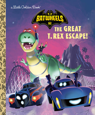 The Great T. Rex Escape! (DC Batman: Batwheels) by Golden Books book cover