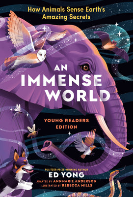 Book cover of An Immense World (Young Readers Edition): How Animals Sense Earth's Amazing Secrets by Yong, Ed