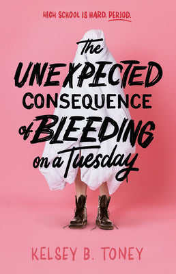 The Unexpected Consequence of Bleeding on a Tuesday by Kelsey B. Toney book cover